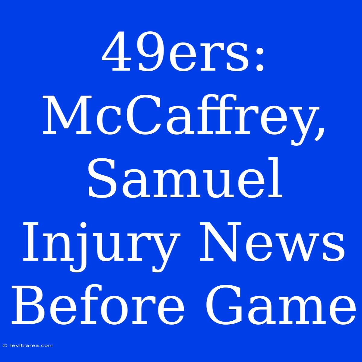 49ers: McCaffrey, Samuel Injury News Before Game