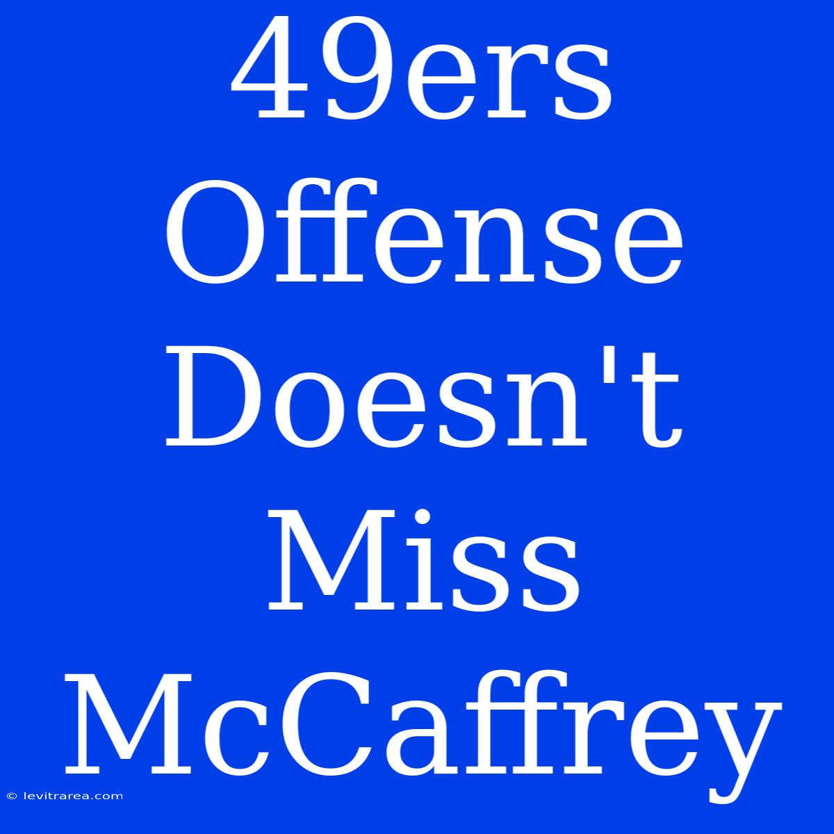 49ers Offense Doesn't Miss McCaffrey