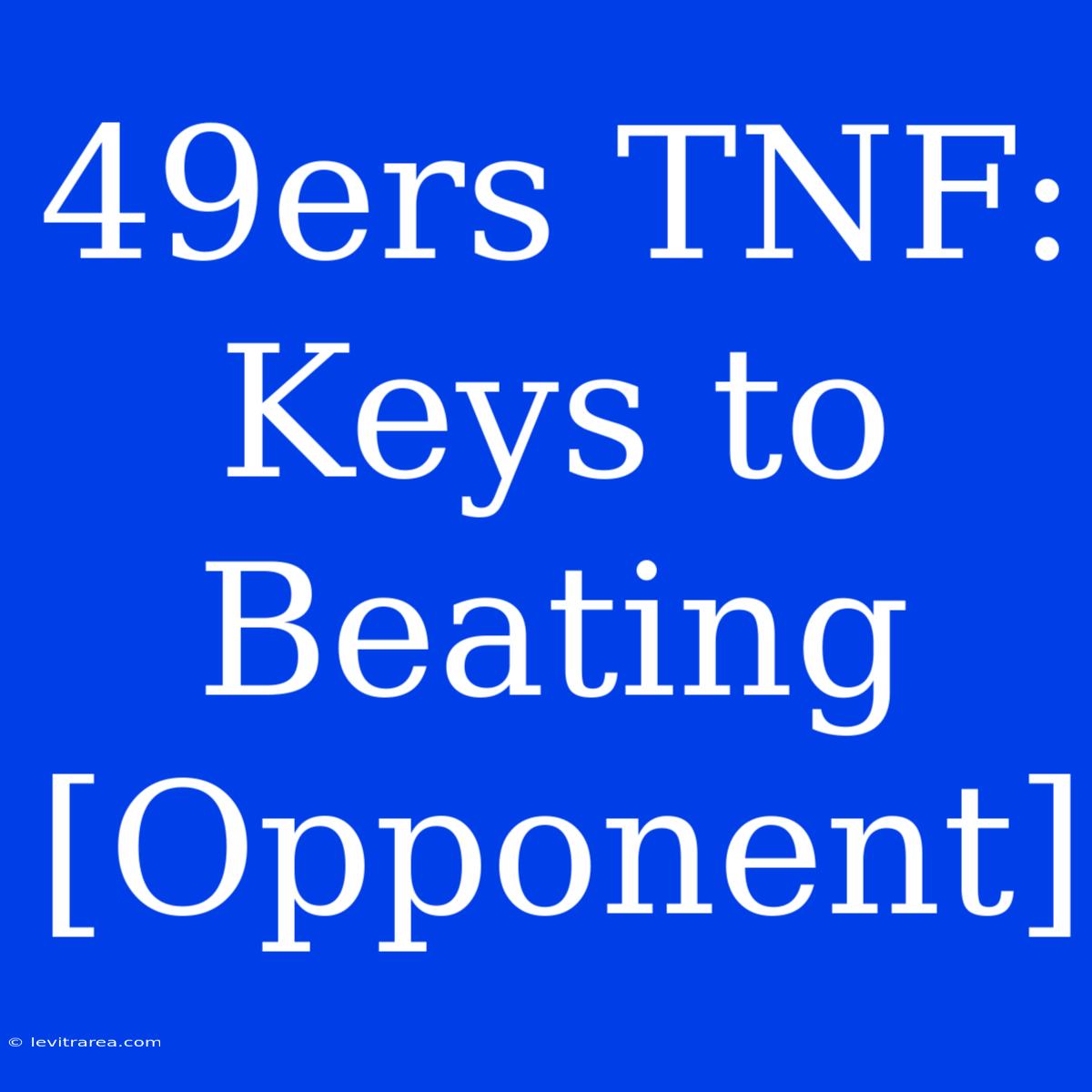 49ers TNF: Keys To Beating [Opponent] 