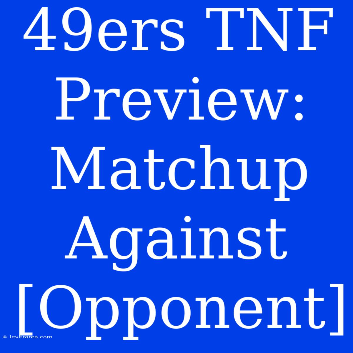 49ers TNF Preview: Matchup Against [Opponent]