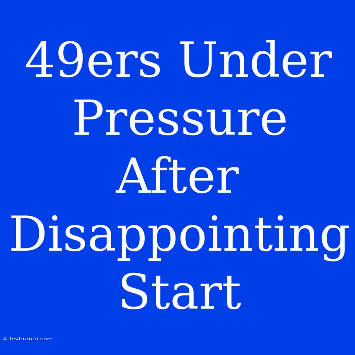 49ers Under Pressure After  Disappointing Start