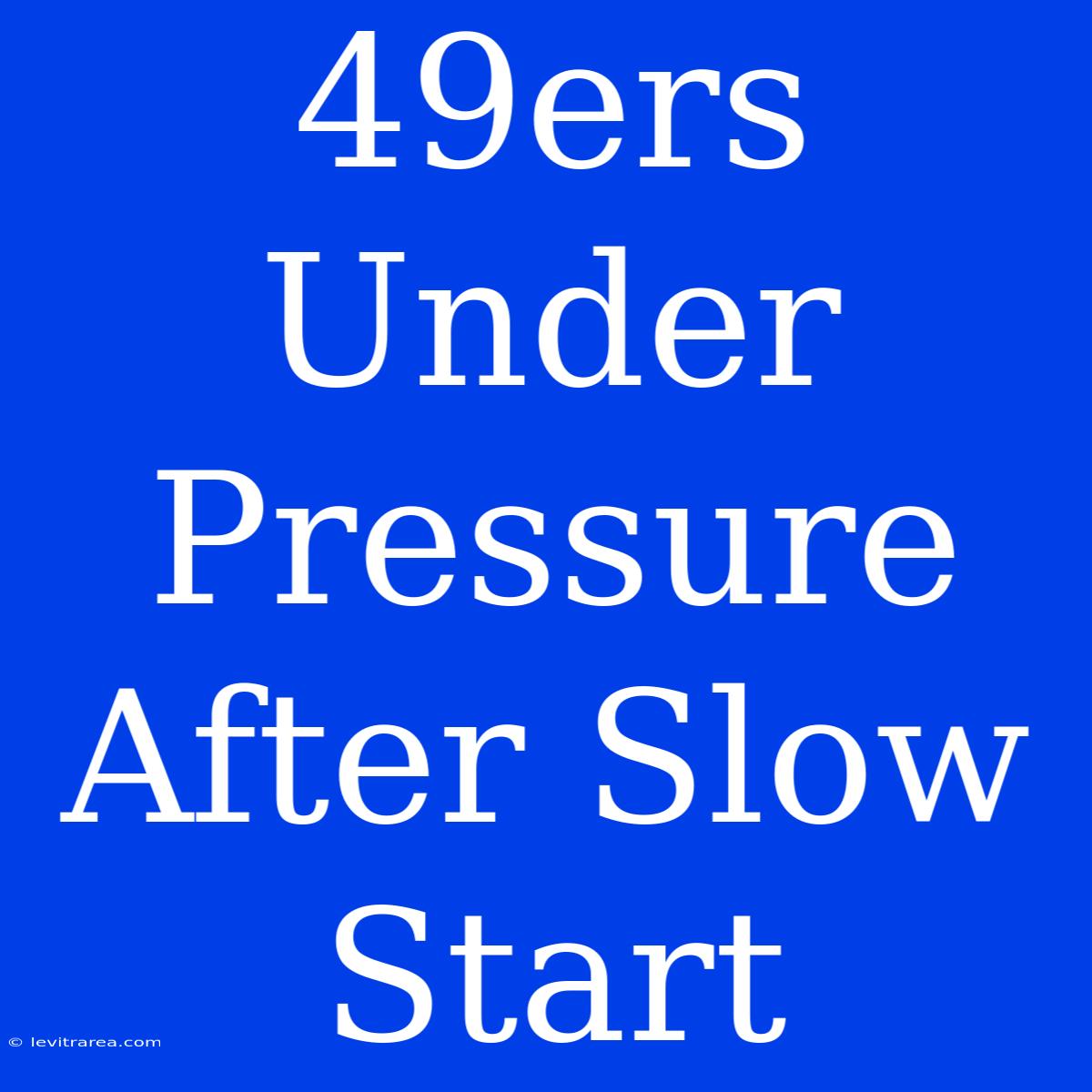 49ers Under Pressure After Slow Start