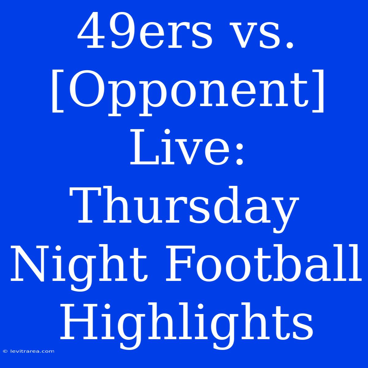 49ers Vs. [Opponent] Live: Thursday Night Football Highlights