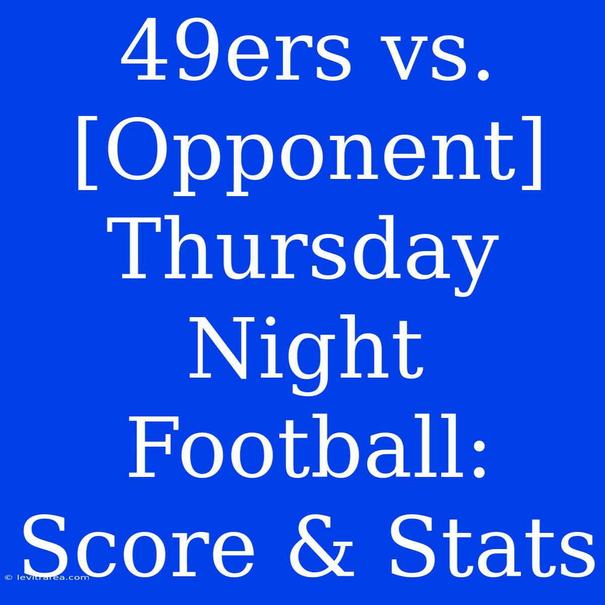 49ers Vs. [Opponent] Thursday Night Football: Score & Stats 