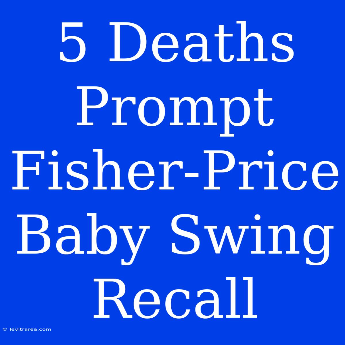 5 Deaths Prompt Fisher-Price Baby Swing Recall