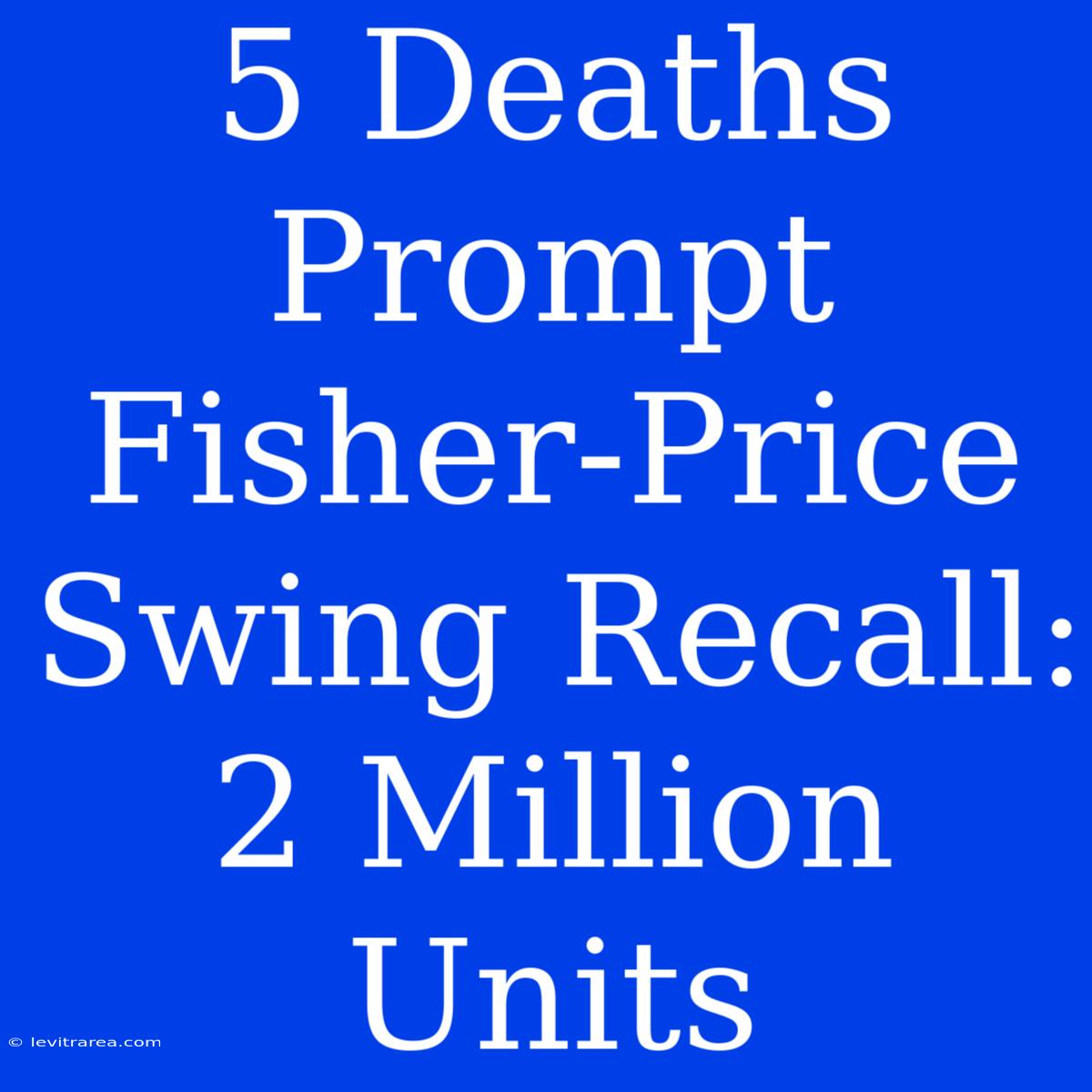 5 Deaths Prompt Fisher-Price Swing Recall: 2 Million Units