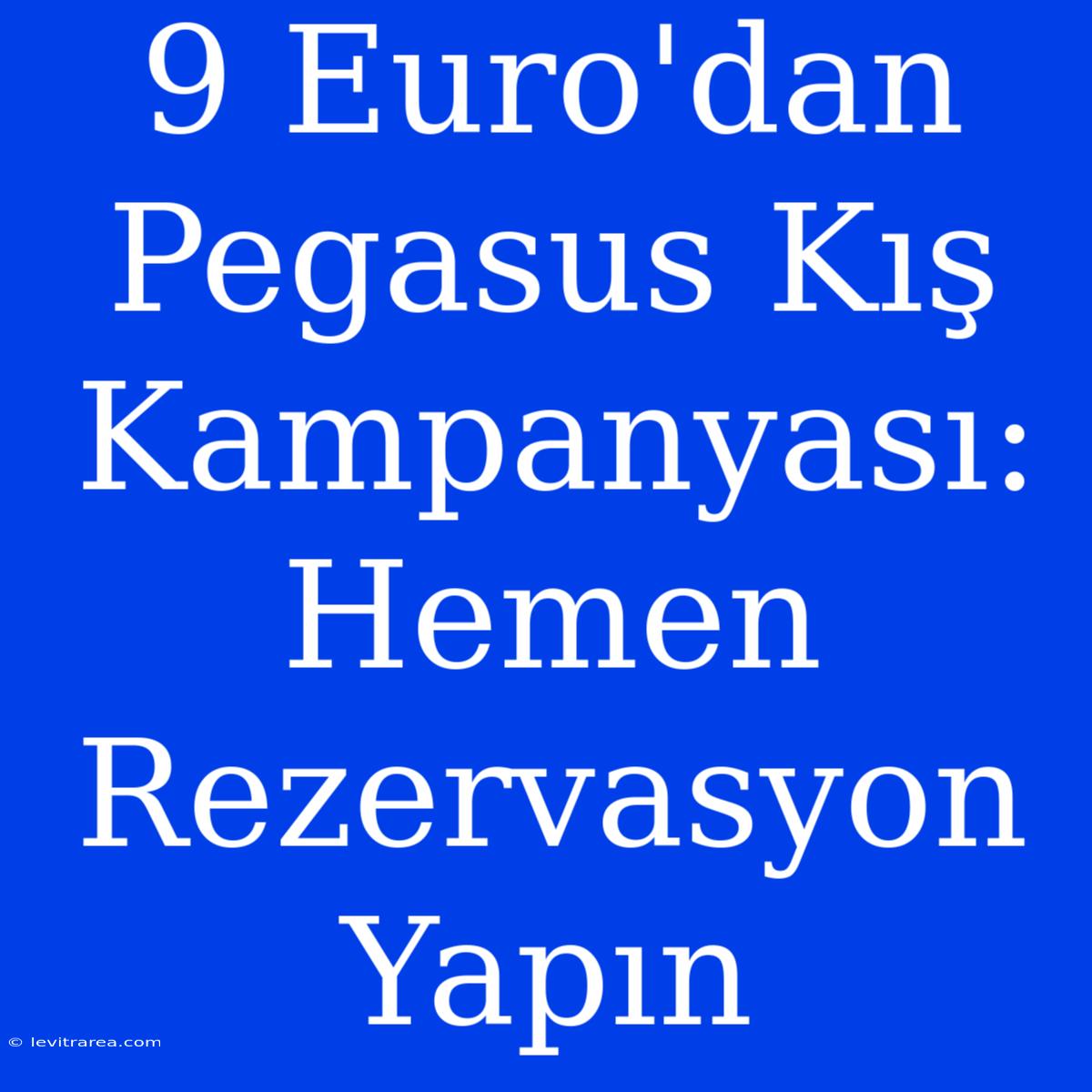 9 Euro'dan Pegasus Kış Kampanyası: Hemen Rezervasyon Yapın