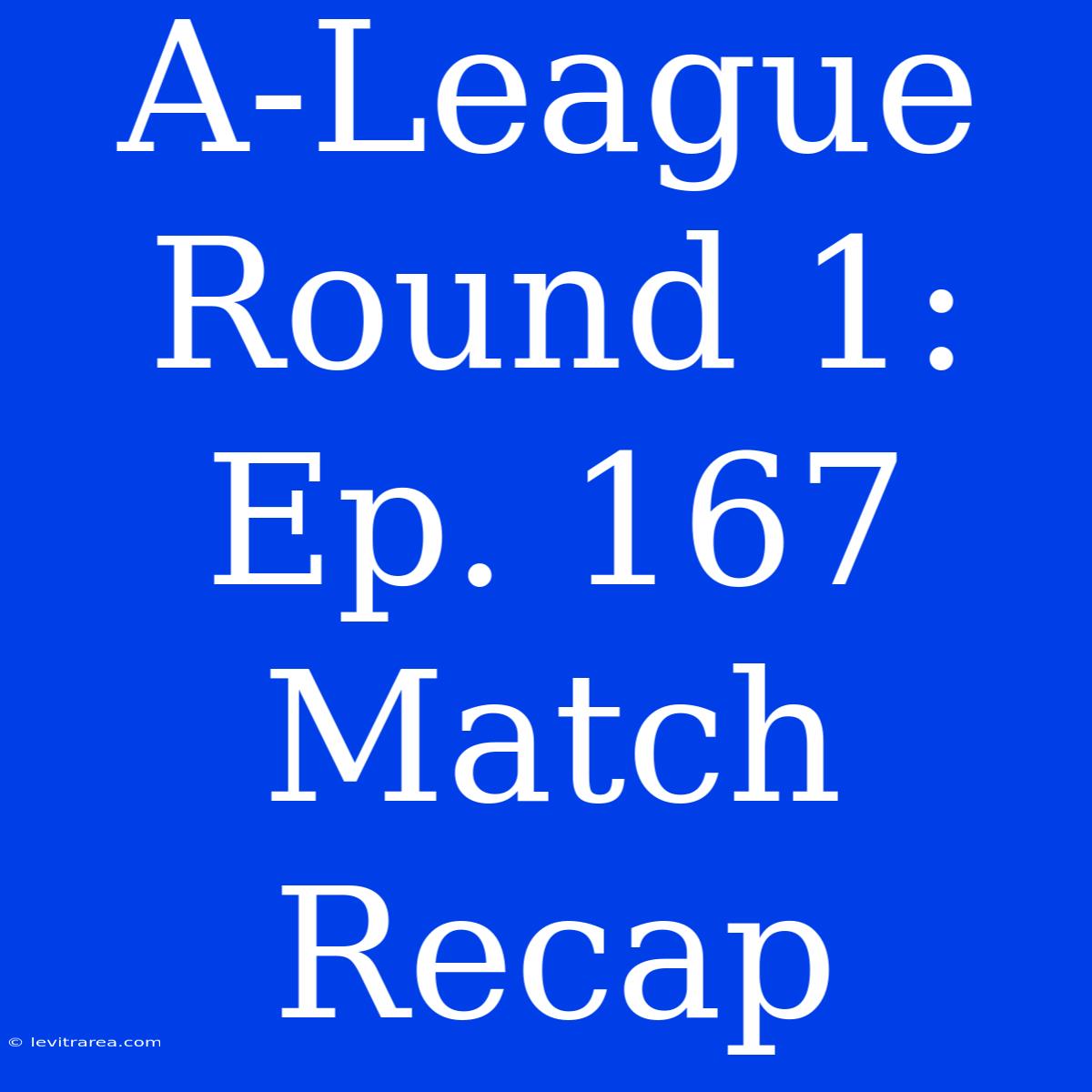 A-League Round 1: Ep. 167 Match Recap