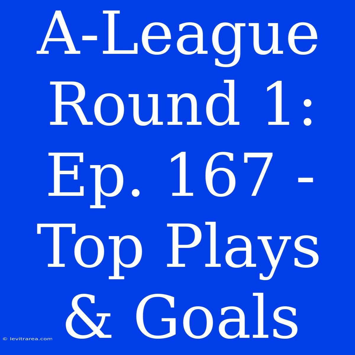 A-League Round 1: Ep. 167 - Top Plays & Goals 