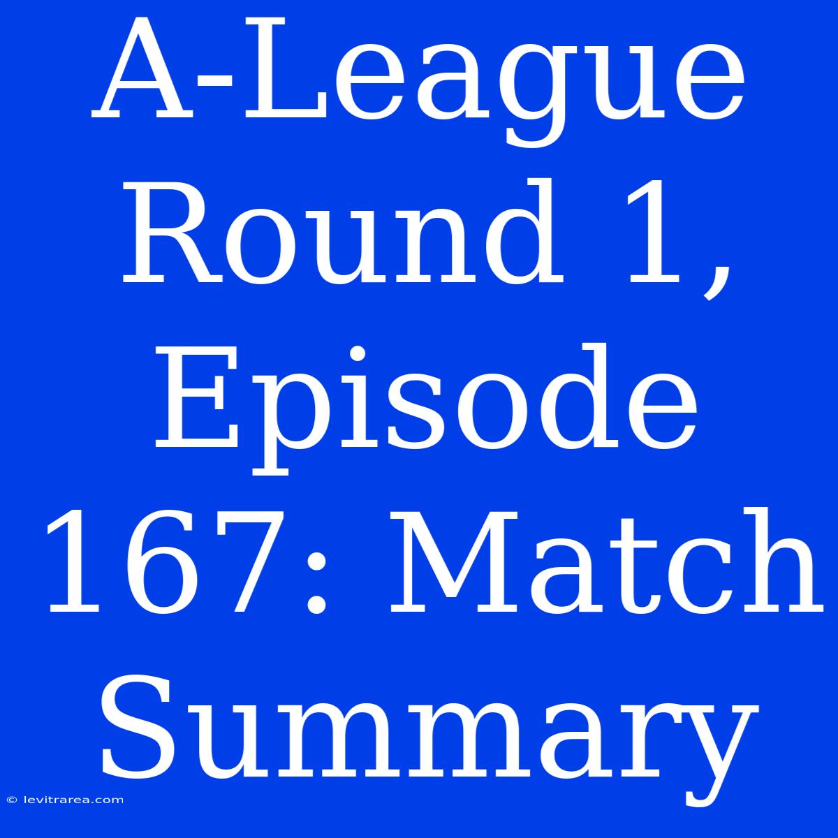 A-League Round 1, Episode 167: Match Summary