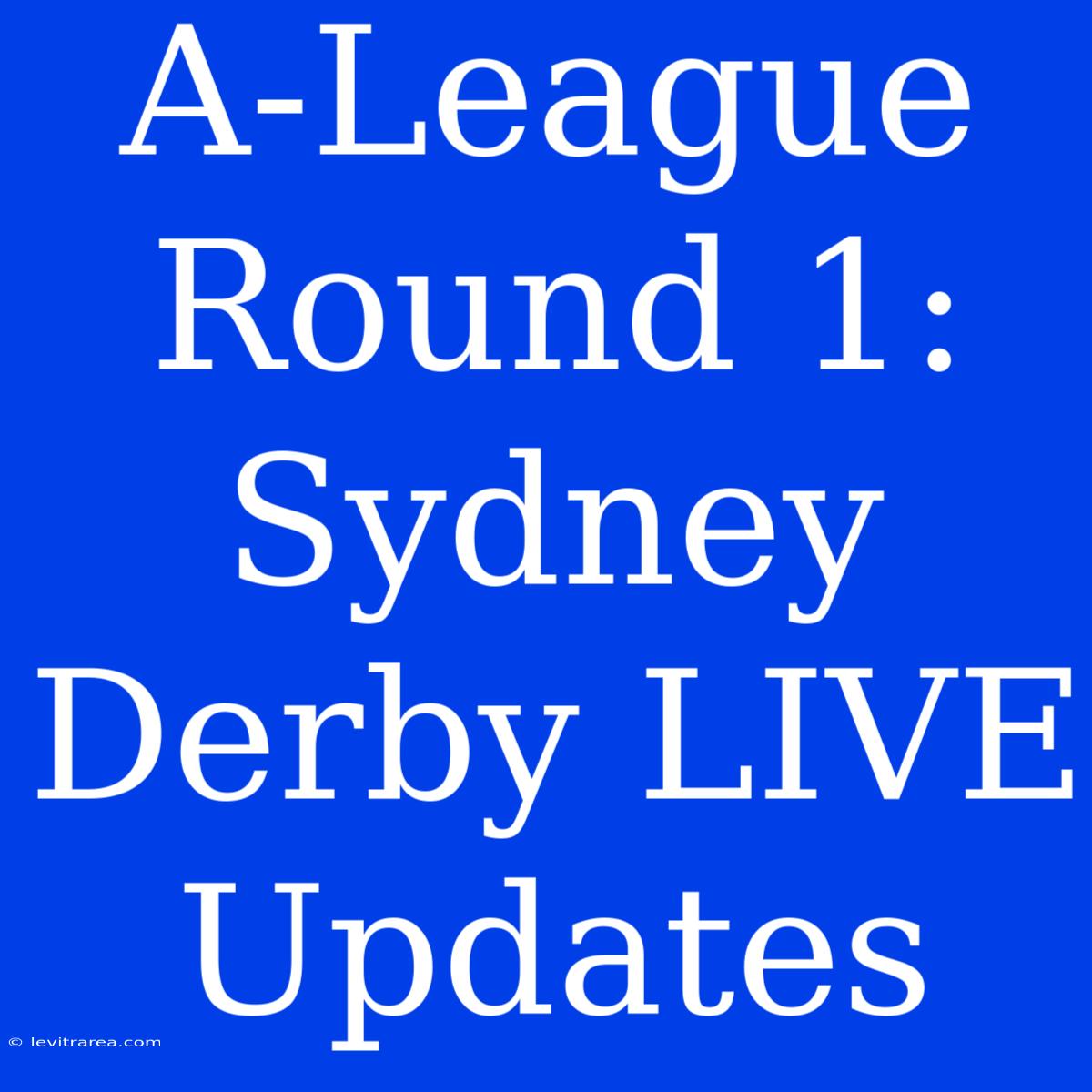 A-League Round 1: Sydney Derby LIVE Updates