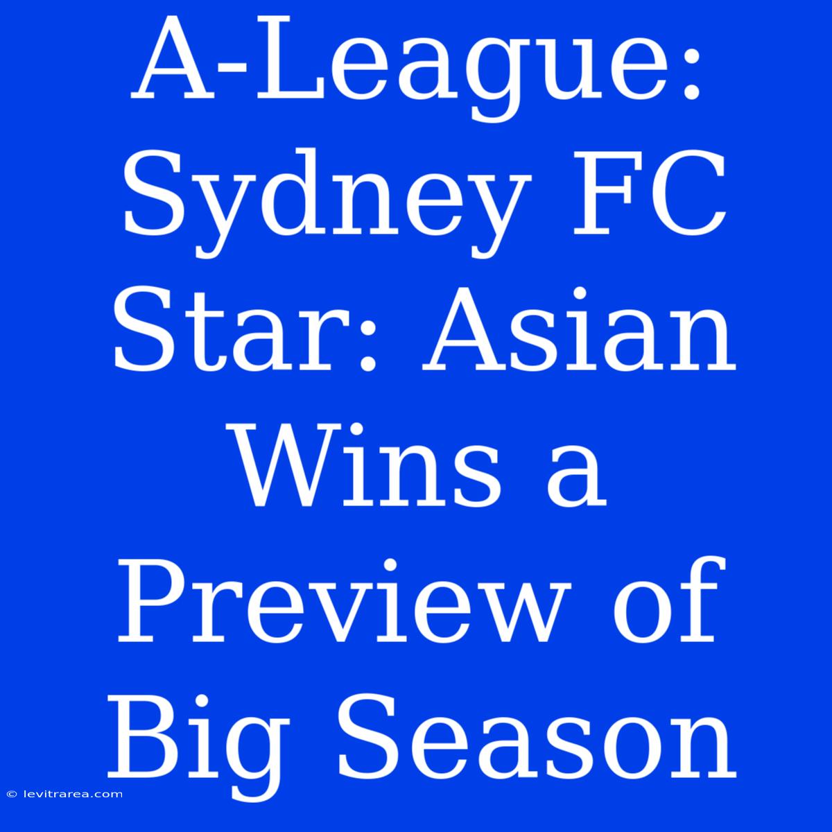 A-League: Sydney FC Star: Asian Wins A Preview Of Big Season 