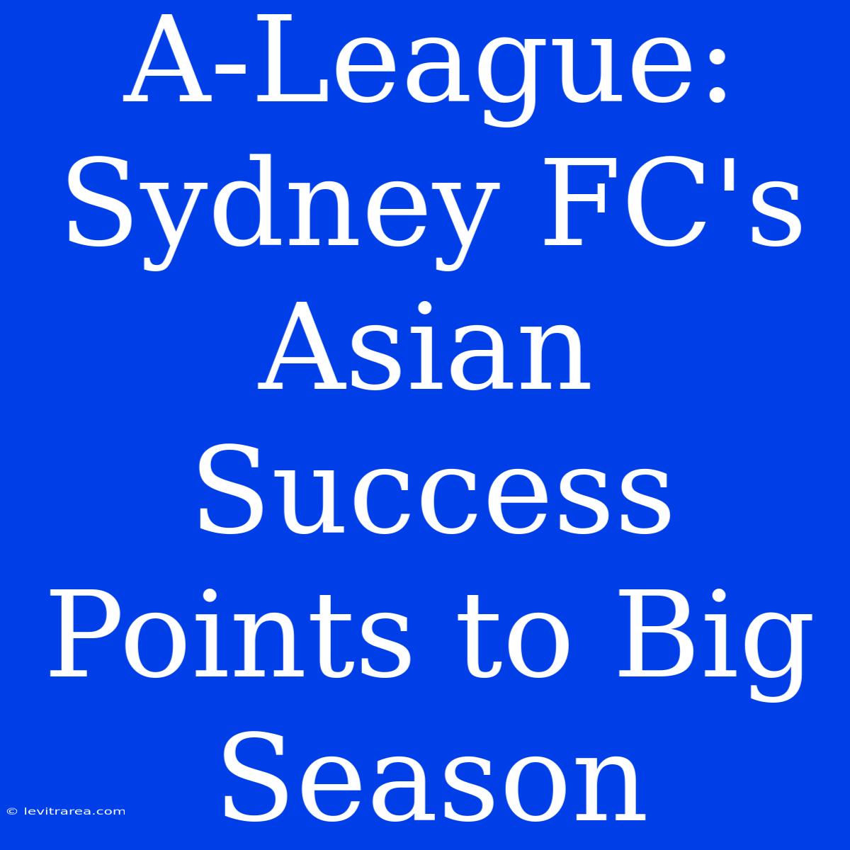 A-League: Sydney FC's Asian Success Points To Big Season