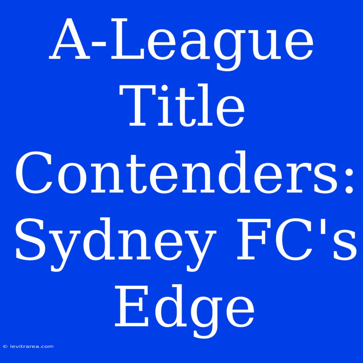 A-League Title Contenders: Sydney FC's Edge