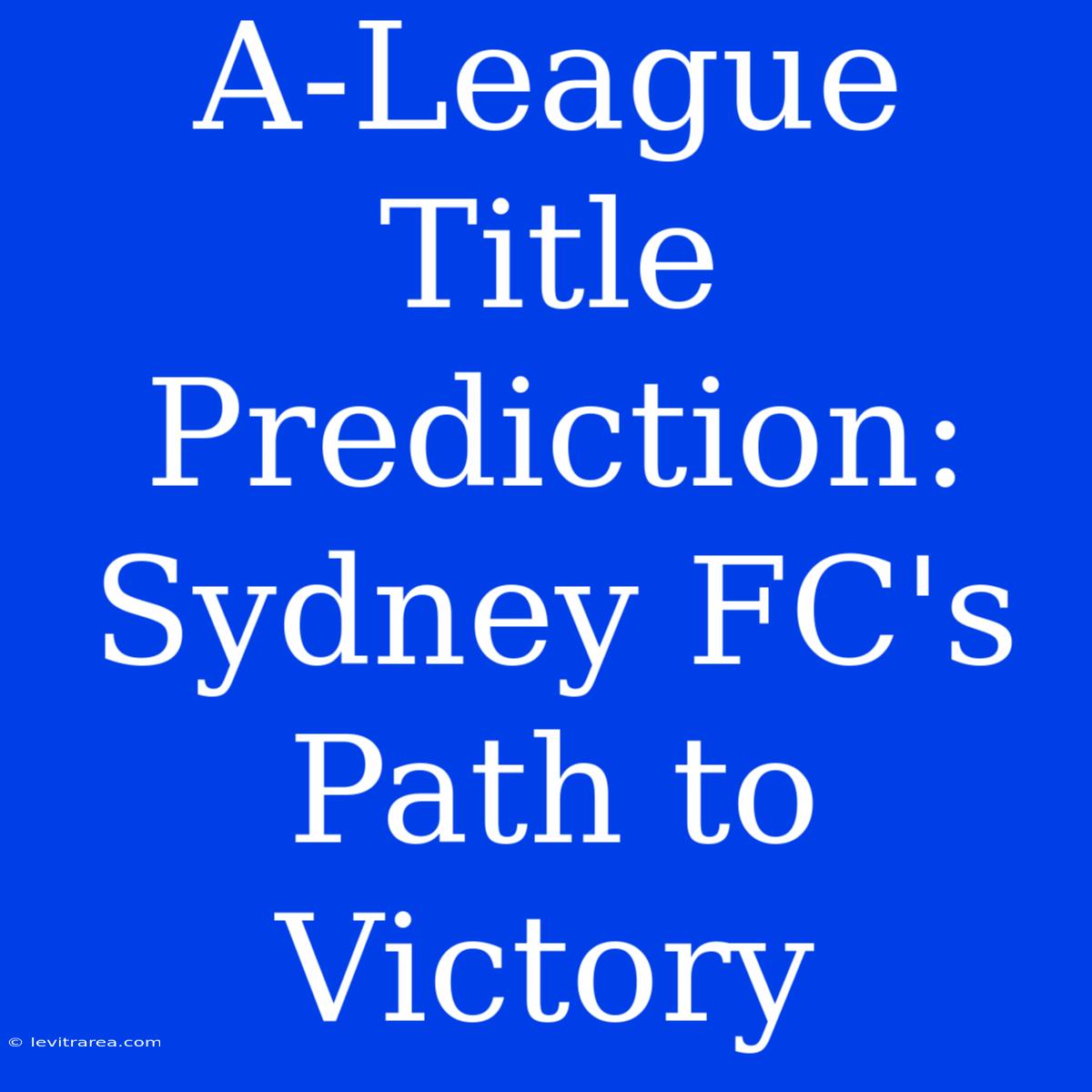 A-League Title Prediction: Sydney FC's Path To Victory