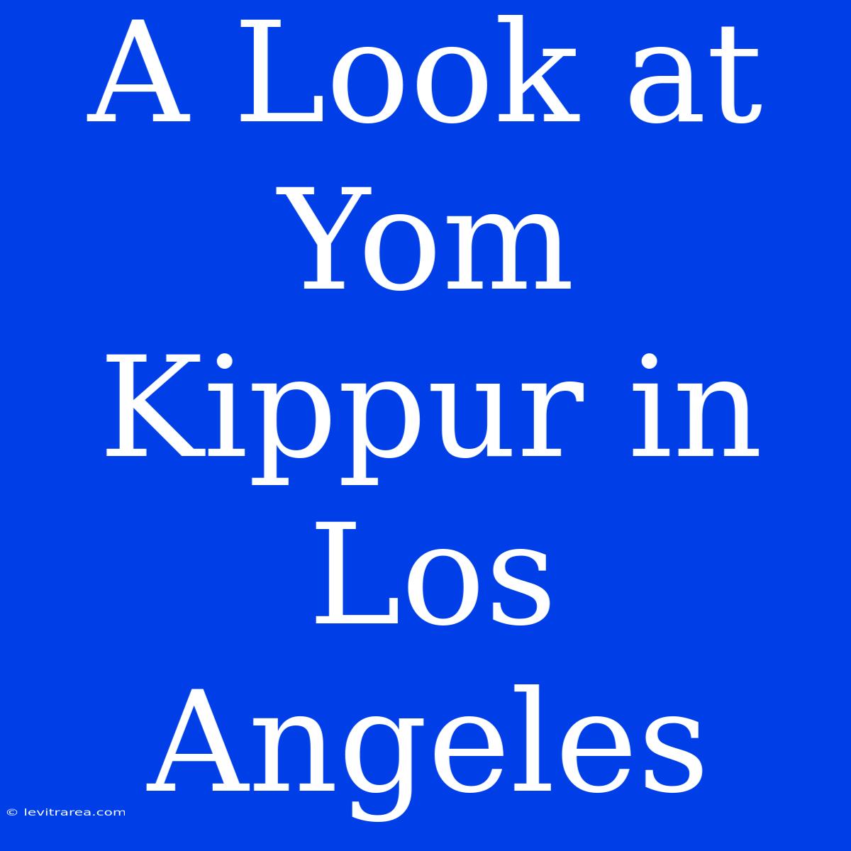 A Look At Yom Kippur In Los Angeles