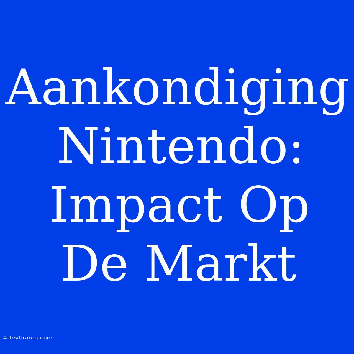 Aankondiging Nintendo: Impact Op De Markt