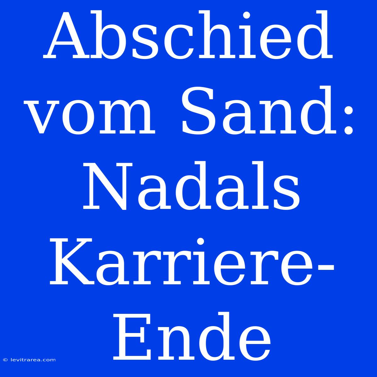 Abschied Vom Sand: Nadals Karriere-Ende