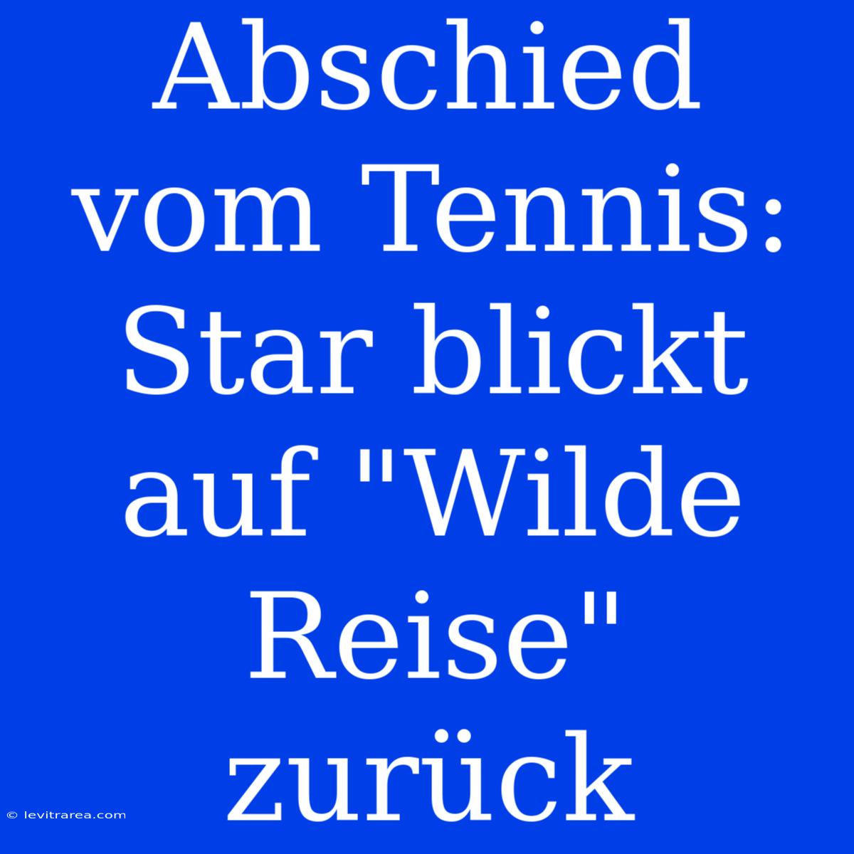 Abschied Vom Tennis: Star Blickt Auf 