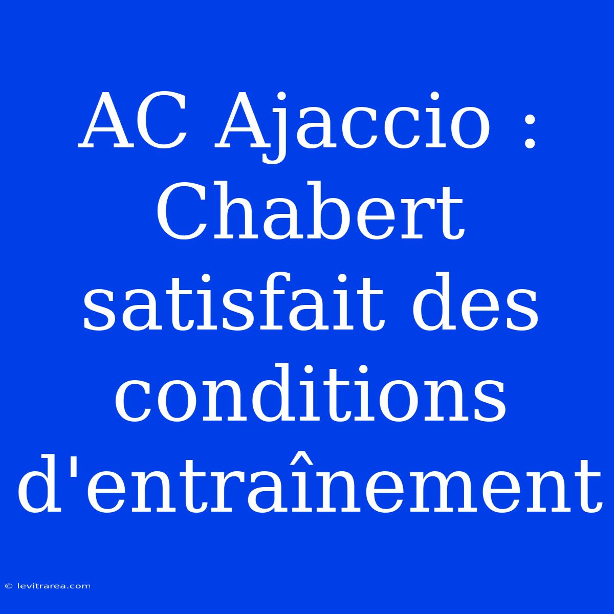 AC Ajaccio : Chabert Satisfait Des Conditions D'entraînement