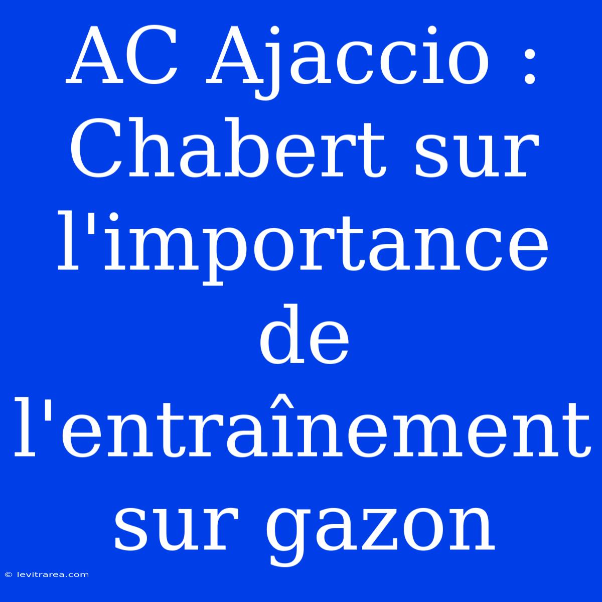 AC Ajaccio : Chabert Sur L'importance De L'entraînement Sur Gazon