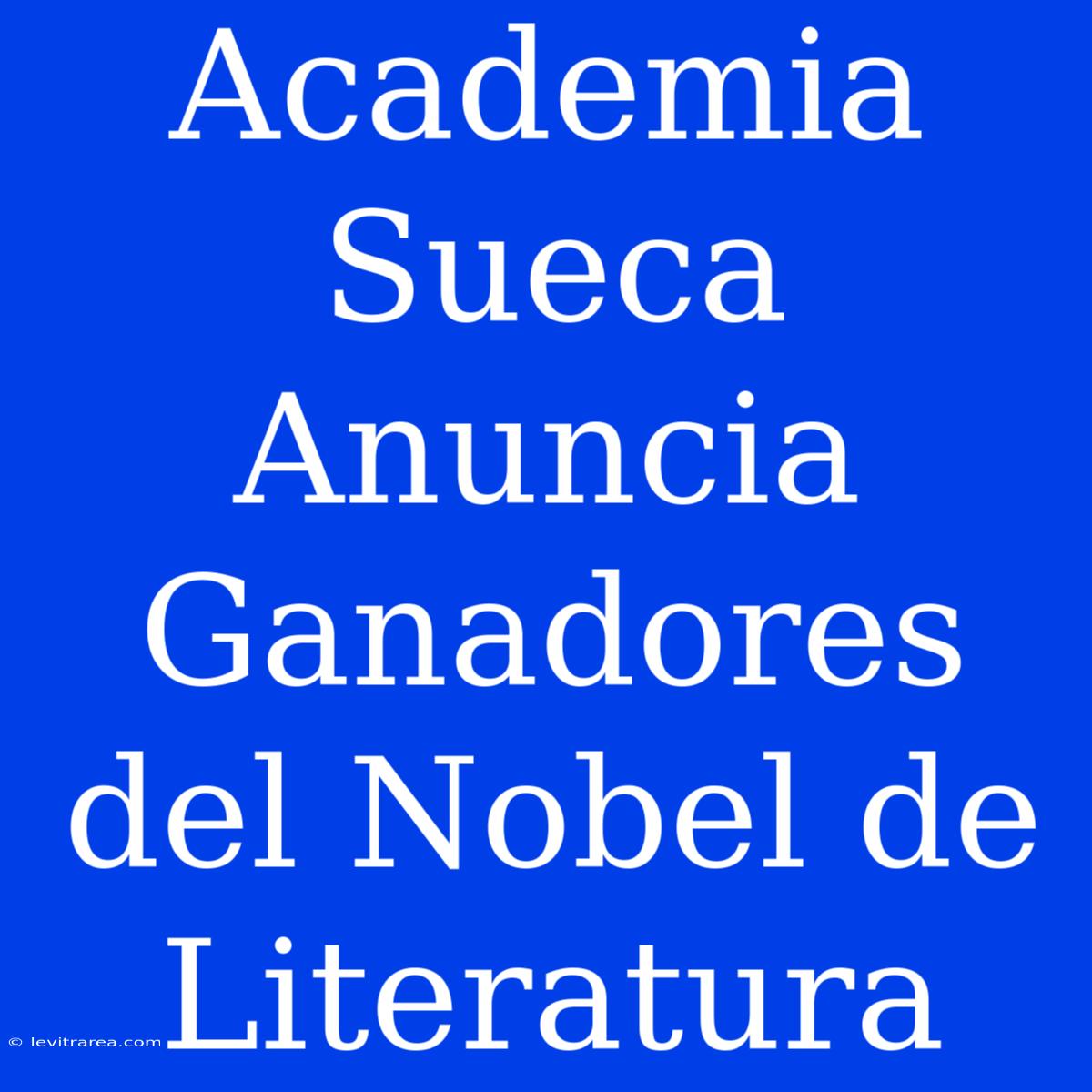 Academia Sueca Anuncia Ganadores Del Nobel De Literatura