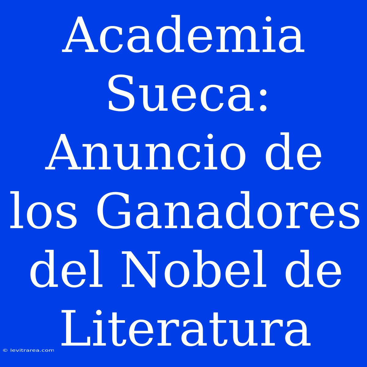 Academia Sueca: Anuncio De Los Ganadores Del Nobel De Literatura