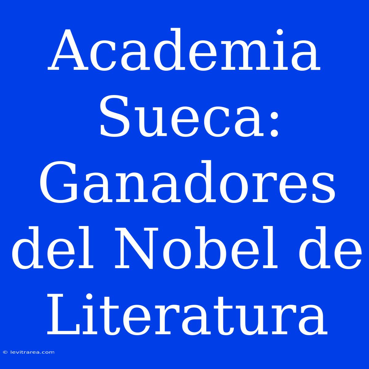 Academia Sueca: Ganadores Del Nobel De Literatura