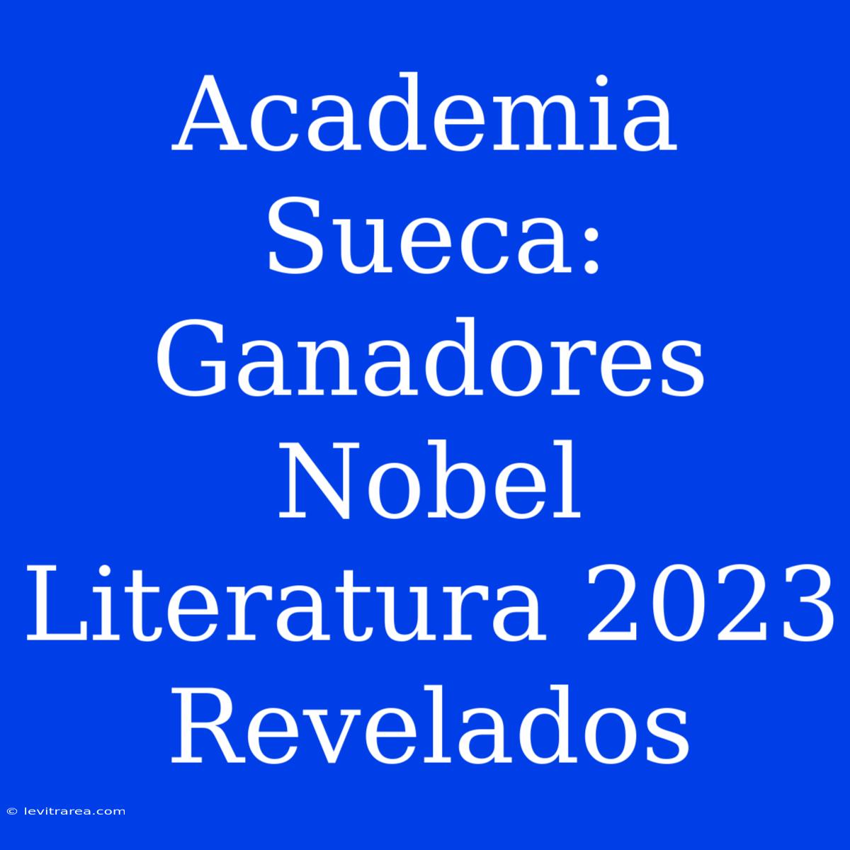 Academia Sueca: Ganadores Nobel Literatura 2023 Revelados