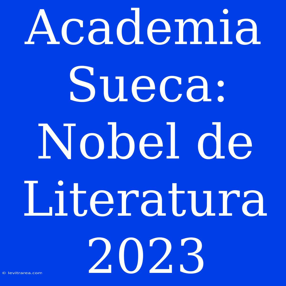 Academia Sueca: Nobel De Literatura 2023