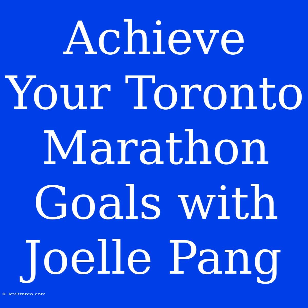 Achieve Your Toronto Marathon Goals With Joelle Pang