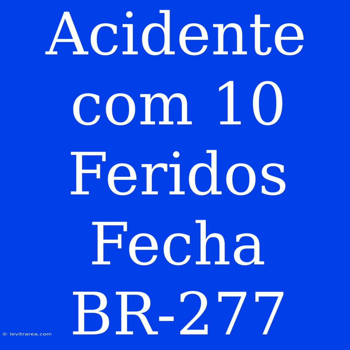 Acidente Com 10 Feridos Fecha BR-277