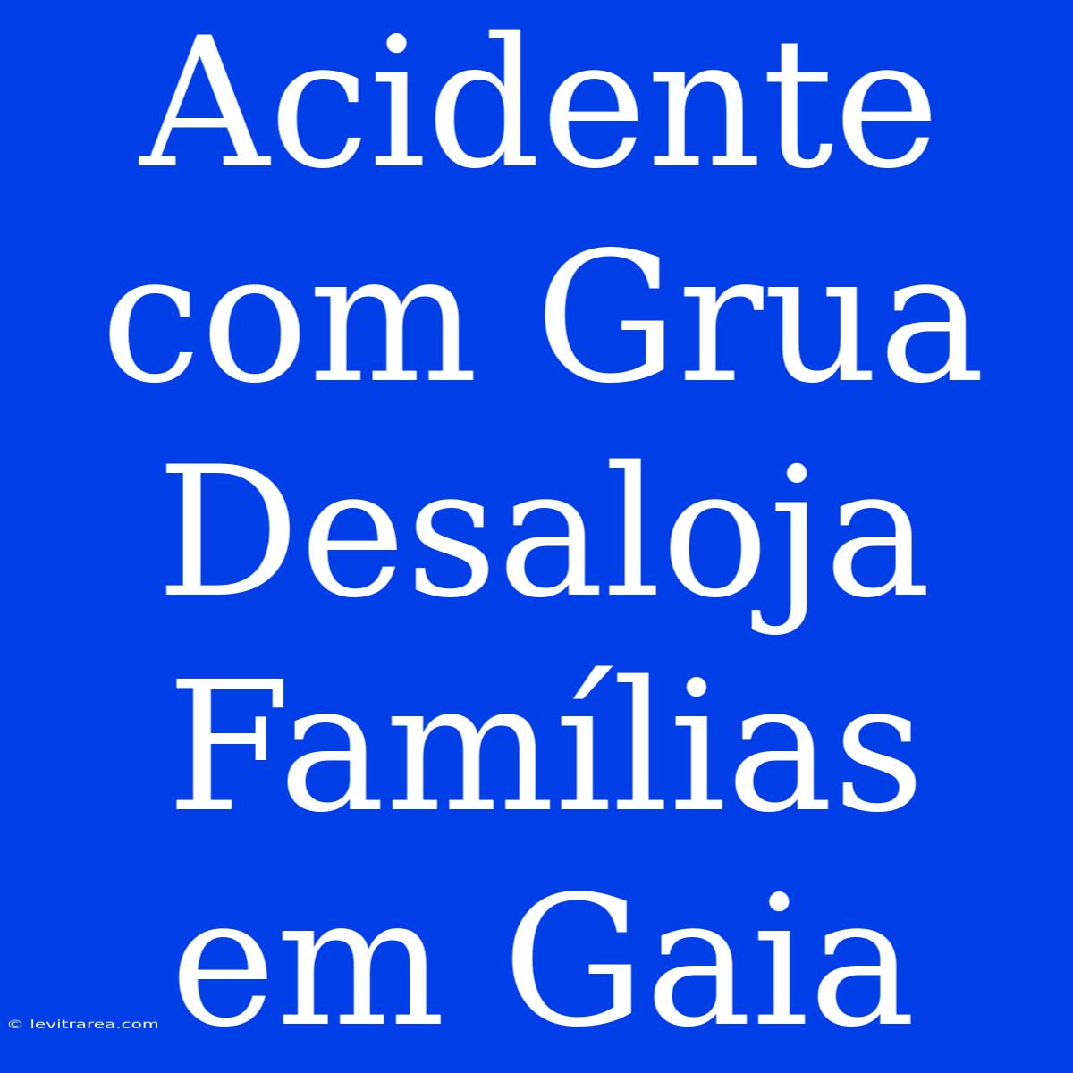 Acidente Com Grua Desaloja Famílias Em Gaia