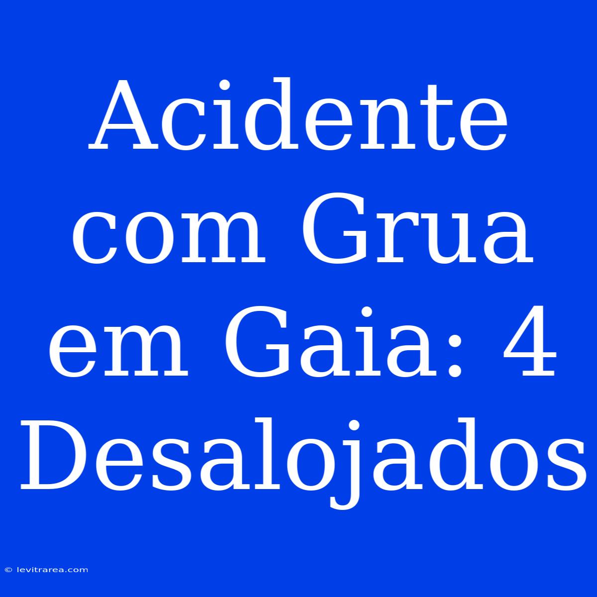 Acidente Com Grua Em Gaia: 4 Desalojados