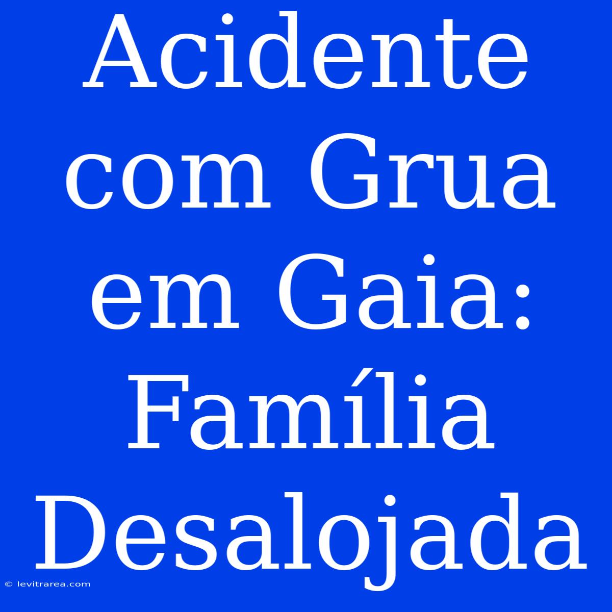 Acidente Com Grua Em Gaia: Família Desalojada