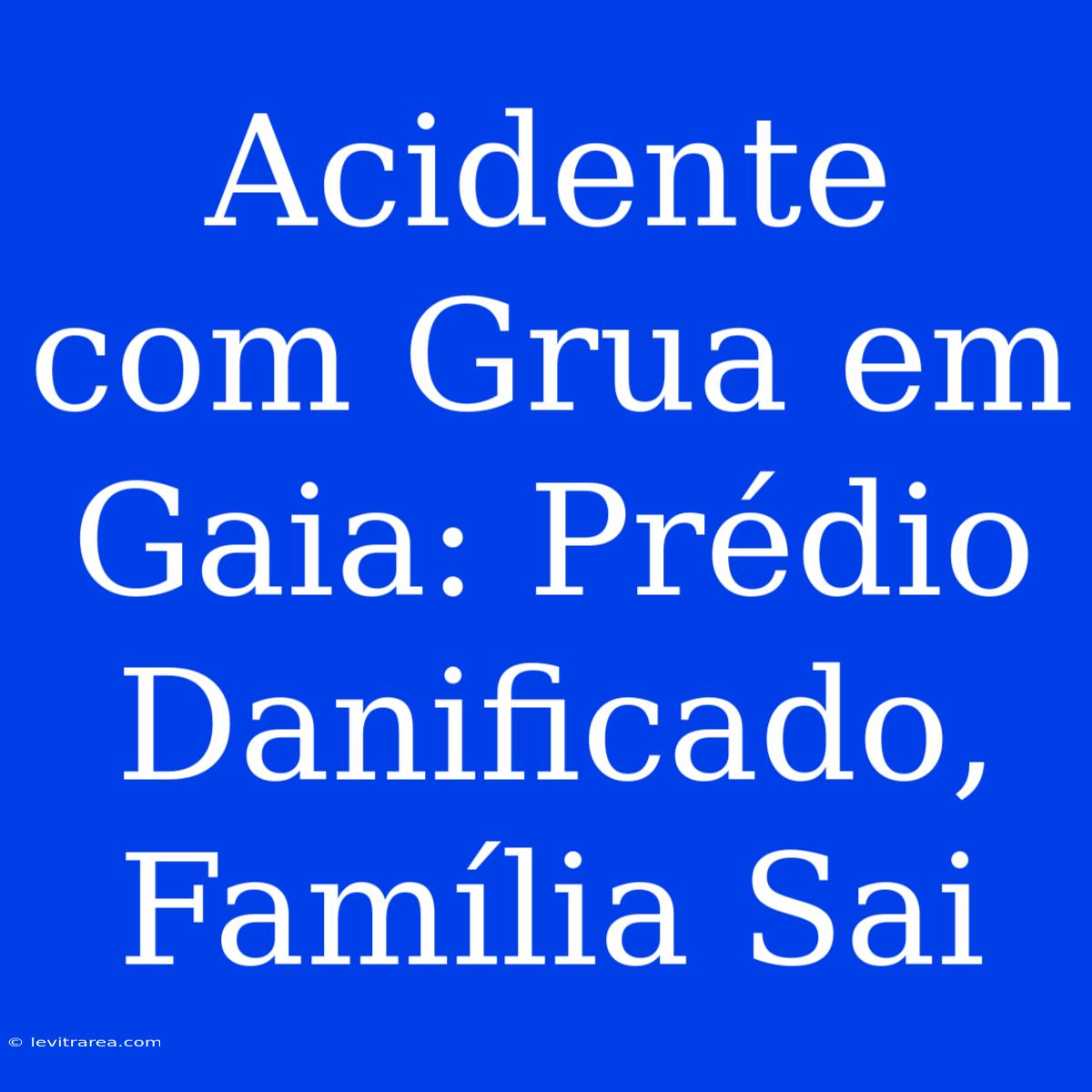 Acidente Com Grua Em Gaia: Prédio Danificado, Família Sai