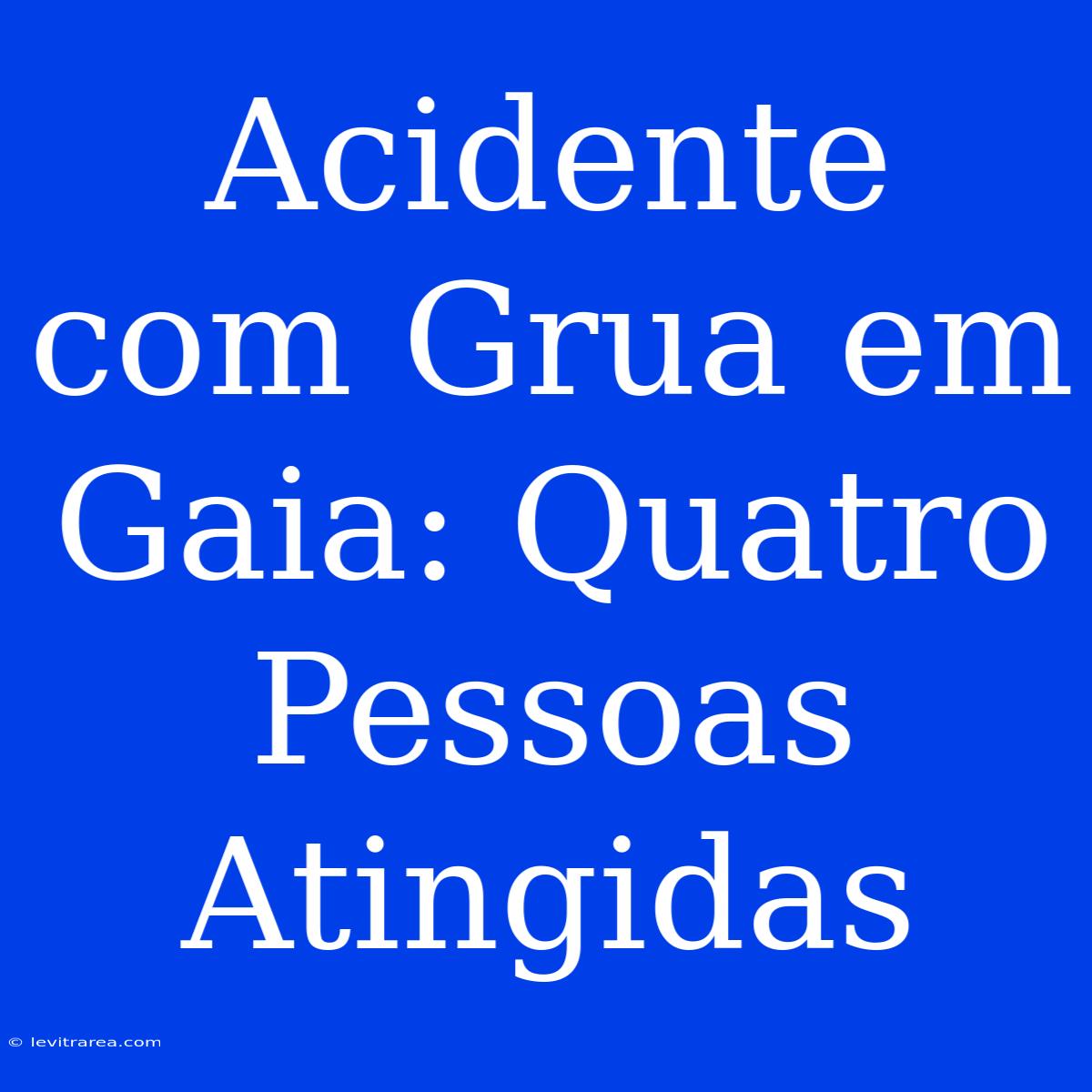 Acidente Com Grua Em Gaia: Quatro Pessoas Atingidas