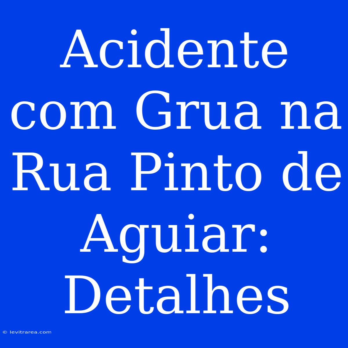 Acidente Com Grua Na Rua Pinto De Aguiar: Detalhes