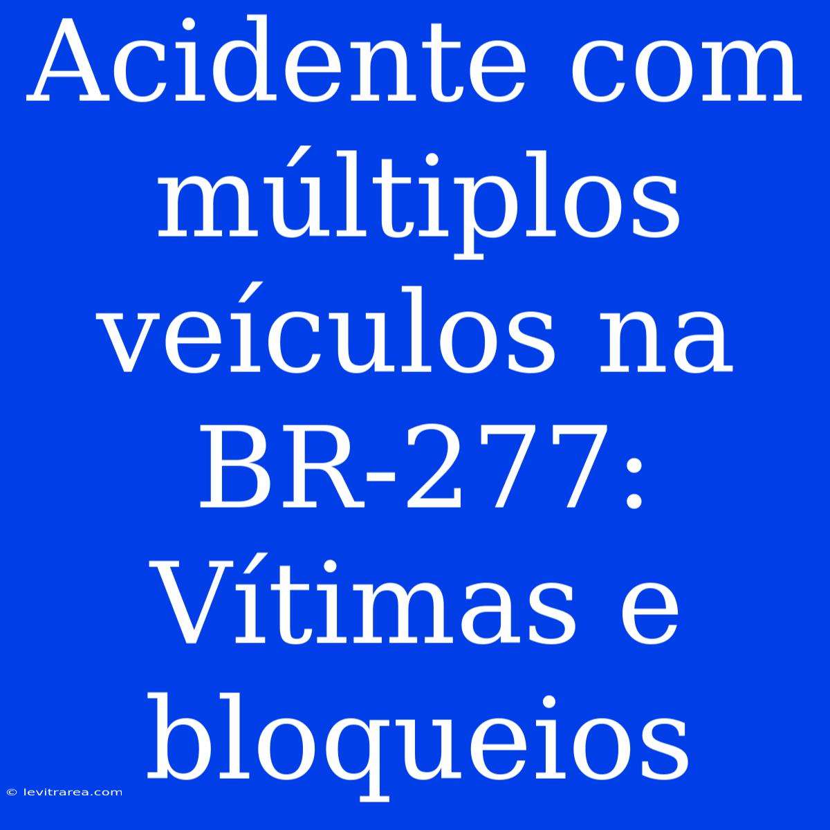 Acidente Com Múltiplos Veículos Na BR-277: Vítimas E Bloqueios