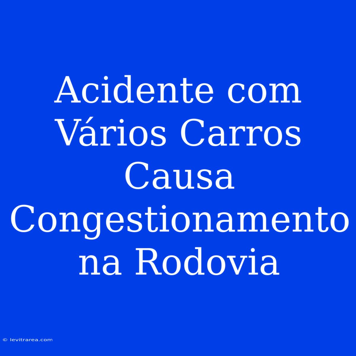 Acidente Com Vários Carros Causa Congestionamento Na Rodovia