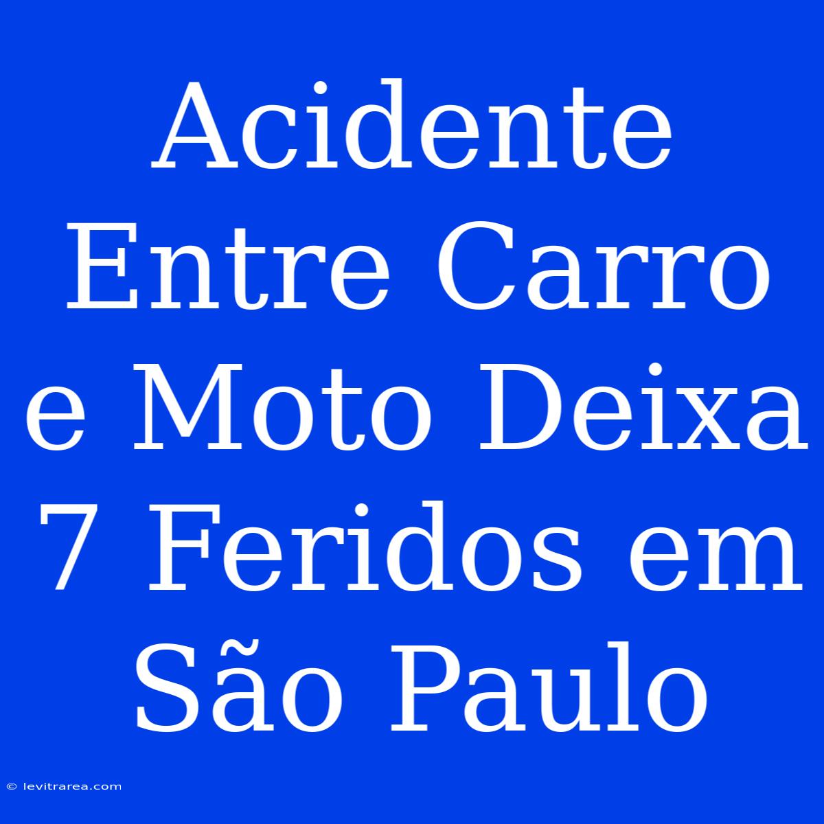 Acidente Entre Carro E Moto Deixa 7 Feridos Em São Paulo