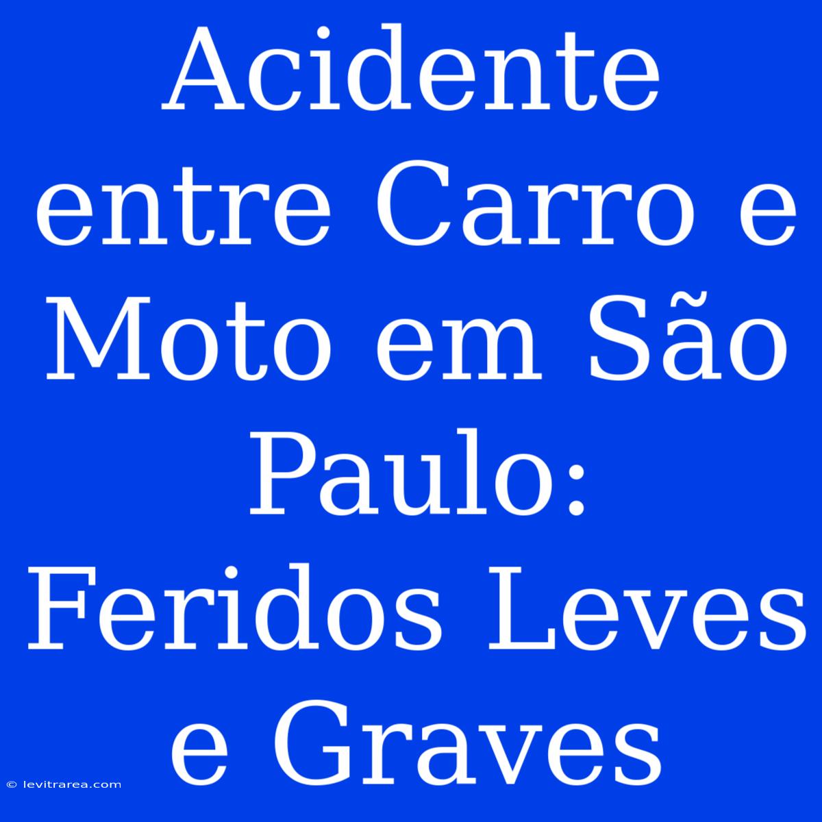 Acidente Entre Carro E Moto Em São Paulo: Feridos Leves E Graves