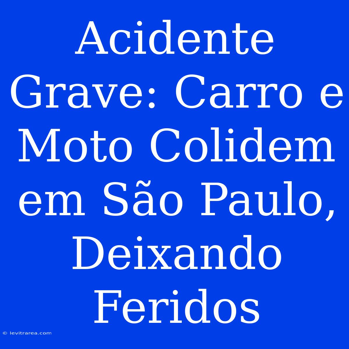 Acidente Grave: Carro E Moto Colidem Em São Paulo, Deixando Feridos