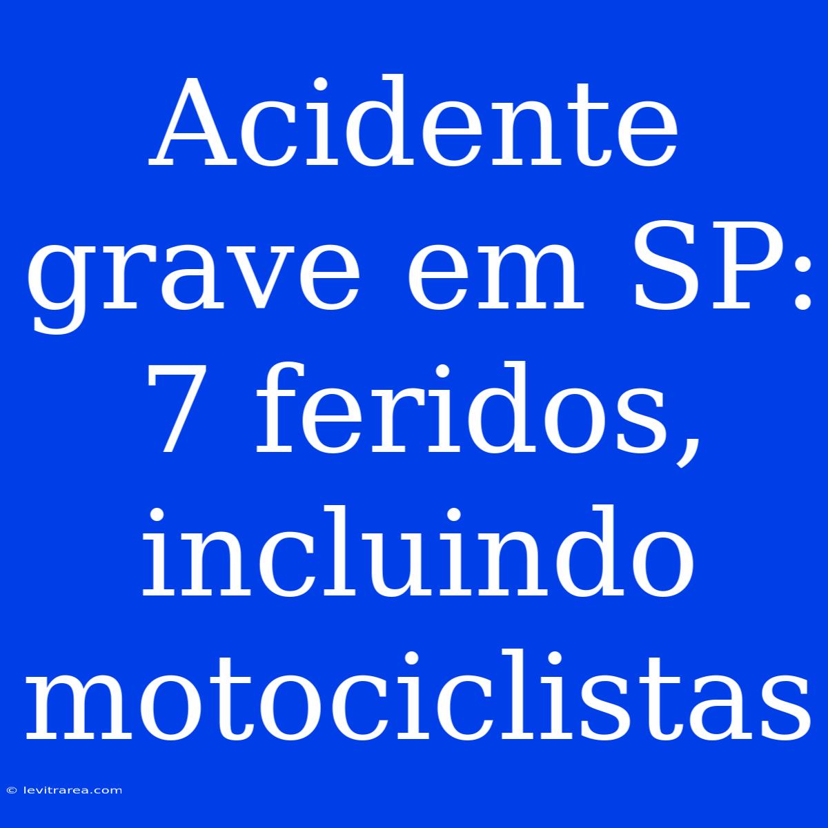 Acidente Grave Em SP: 7 Feridos, Incluindo Motociclistas