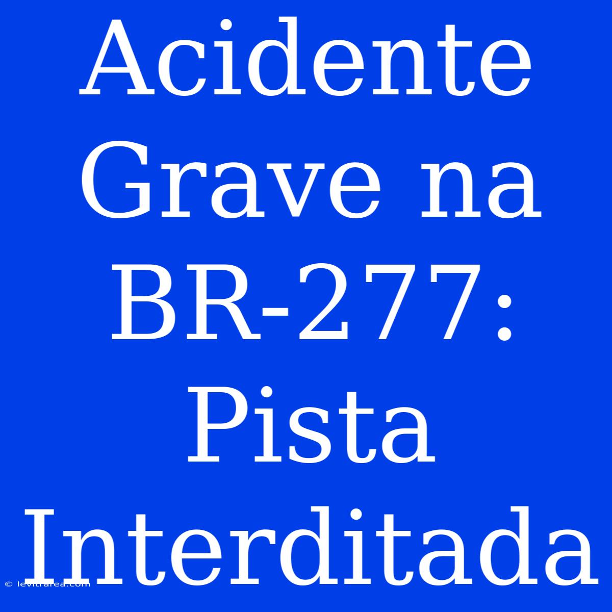 Acidente Grave Na BR-277: Pista Interditada