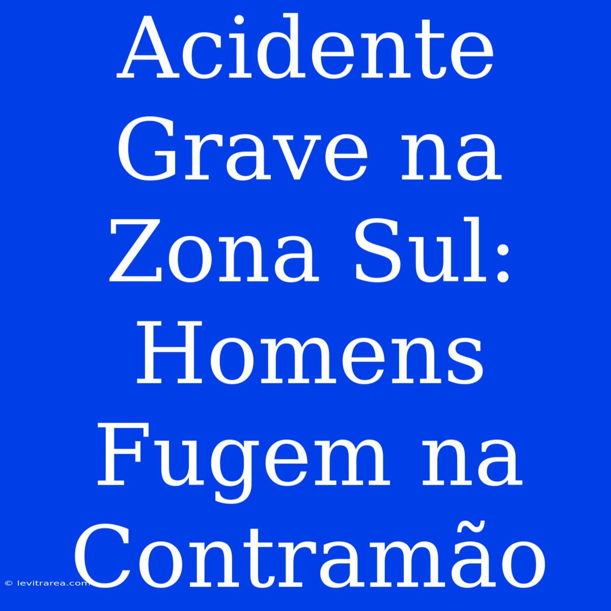 Acidente Grave Na Zona Sul: Homens Fugem Na Contramão 