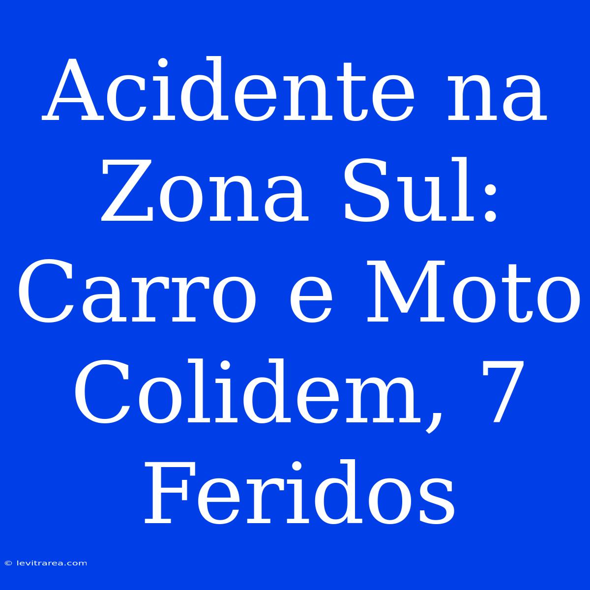 Acidente Na Zona Sul: Carro E Moto Colidem, 7 Feridos