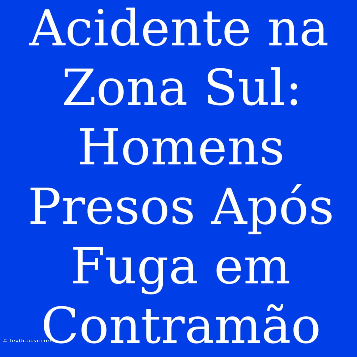 Acidente Na Zona Sul: Homens Presos Após Fuga Em Contramão