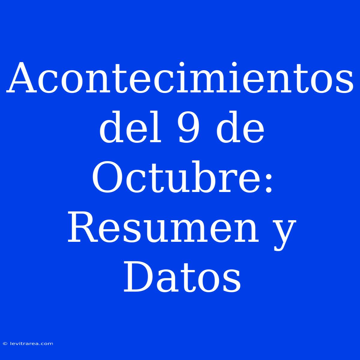 Acontecimientos Del 9 De Octubre: Resumen Y Datos