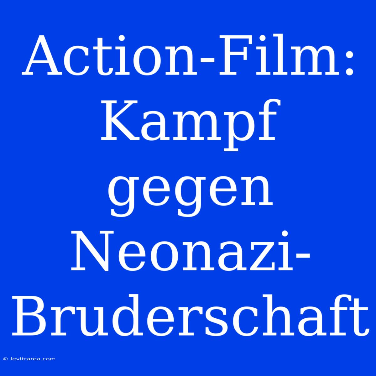 Action-Film: Kampf Gegen Neonazi-Bruderschaft